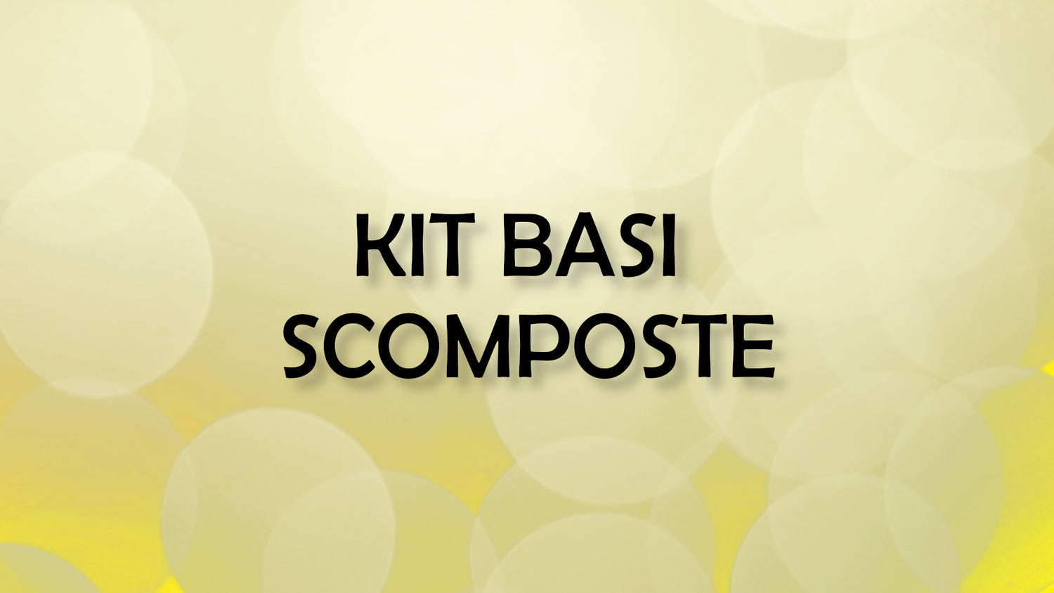 KIT BASI SCOMPOSTE